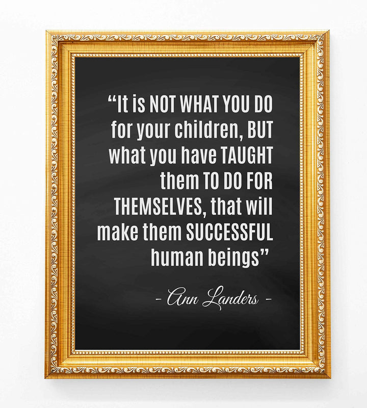?What You Have Taught Them?-Ann Landers Quotes- Family Wall Art-8 x 10" Inspirational Typographic Poster Print-Ready to Frame. Perfect Home-Office-School Decor! Great Gift of Positive Advice for All!