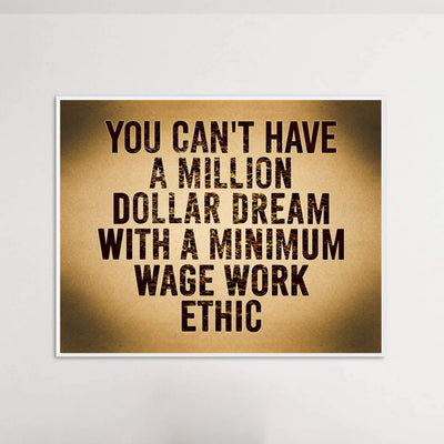 Can't Have Million Dollar Dream With Minimum Wage Work Ethic Motivational Wall Art -14 x 11" Inspirational Poster Print-Ready to Frame. Home-Office-School-Dorm Decor. Perfect Sign for Motivation!