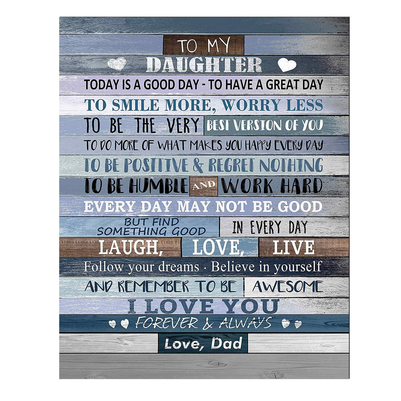 To My Daughter-I Love You-From Dad Inspirational Quotes Art Print-11 x 14" Modern Typographic Wall Decor-Ready to Frame. Inspiring Keepsake Gift for All Daughters on All Occasions! Printed on Paper.