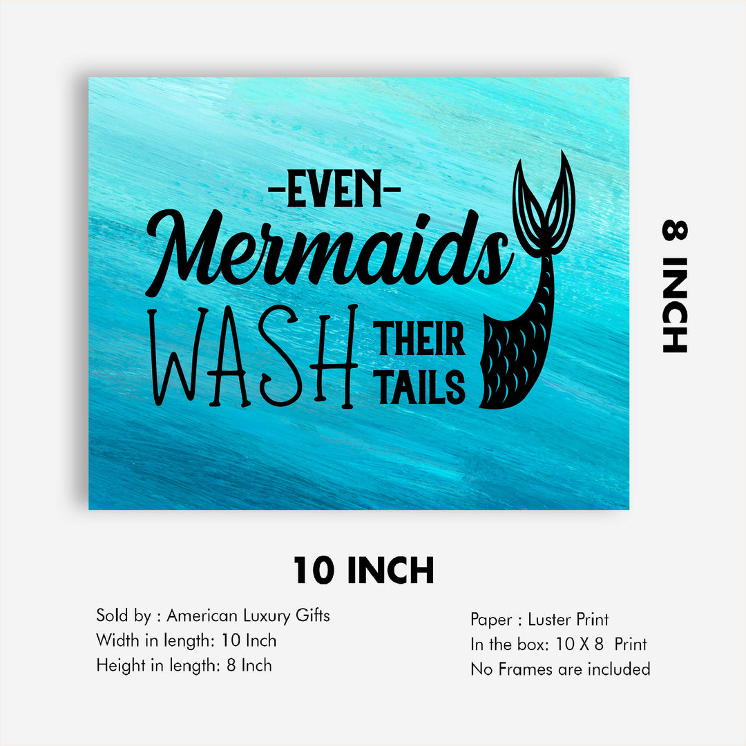 Even Mermaids Wash Their Tails Inspirational Beach Bathroom Decor -10 x 8" Nautical Wall Art Print-Ready to Frame. Home-Girls Bathroom-Ocean Theme Decor. Perfect Sign for the Beach House!