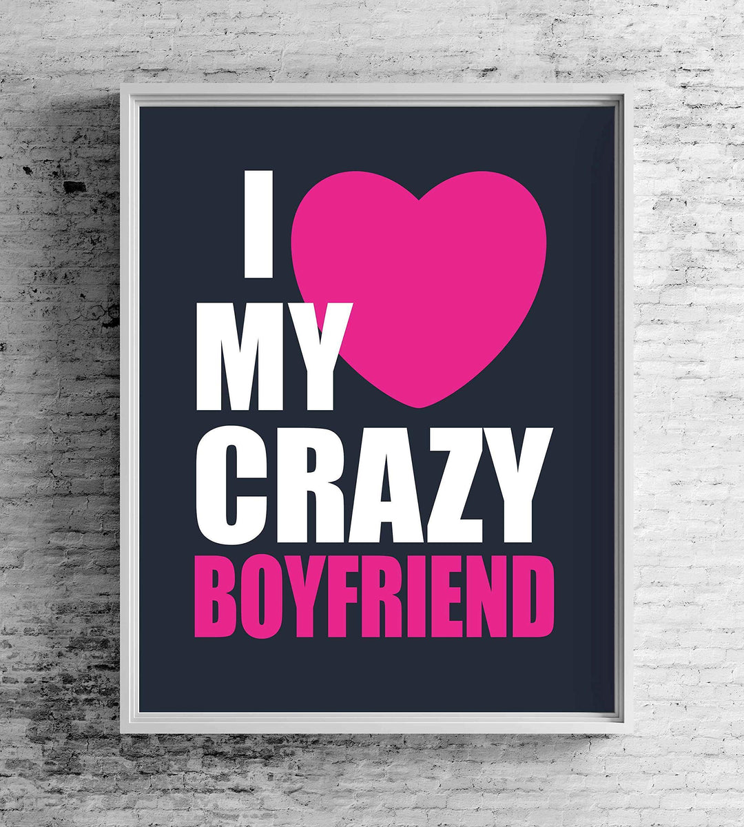 I Love My Crazy Boyfriend Funny Relationship Sign- 8 x 10" Romantic Wall Art Print-Ready to Frame. Fun Loving Decor Perfect for Partners, Boyfriends, &amp; BFF&