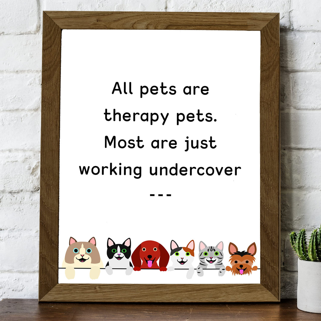 All Pets Are Therapy Pets-Most Just Working Undercover-Funny Pet Sign Wall Art- 8 x 10" Dogs &amp; Cats Art Print-Ready to Frame. Home-Office-Vet Clinic Decor. Great for Dog, Cat, &amp; All Animal Lovers!