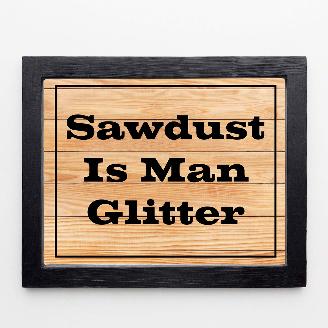Sawdust Is Man Glitter Funny Quotes Wall Art Sign -10 x 8" Humorous Shop Print w/Replica Wood Design-Ready to Frame. Home-Garage-Cave-Workshop Decor. Great Woodworking Gift! Printed On Paper.