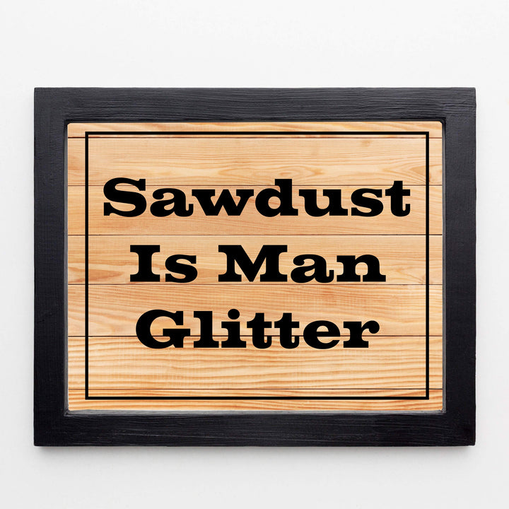 Sawdust Is Man Glitter Funny Quotes Wall Art Sign -10 x 8" Humorous Shop Print w/Replica Wood Design-Ready to Frame. Home-Garage-Cave-Workshop Decor. Great Woodworking Gift! Printed On Paper.