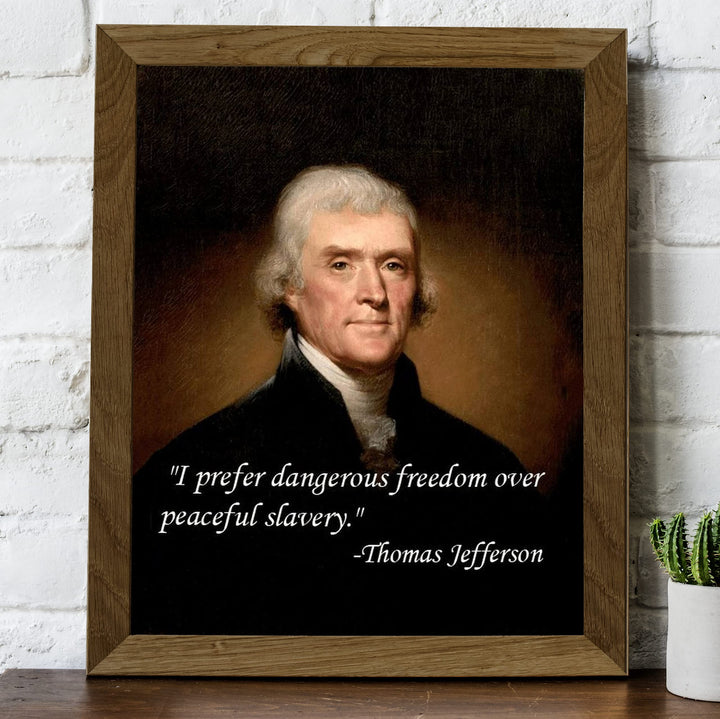 Thomas Jefferson Quotes-"I Prefer Dangerous Freedom Over Peaceful Slavery"-8 x 10" Wall Art Print-Ready to Frame. Replica Jefferson Presidential Portrait Print. Home-Office-School-Library D?cor.