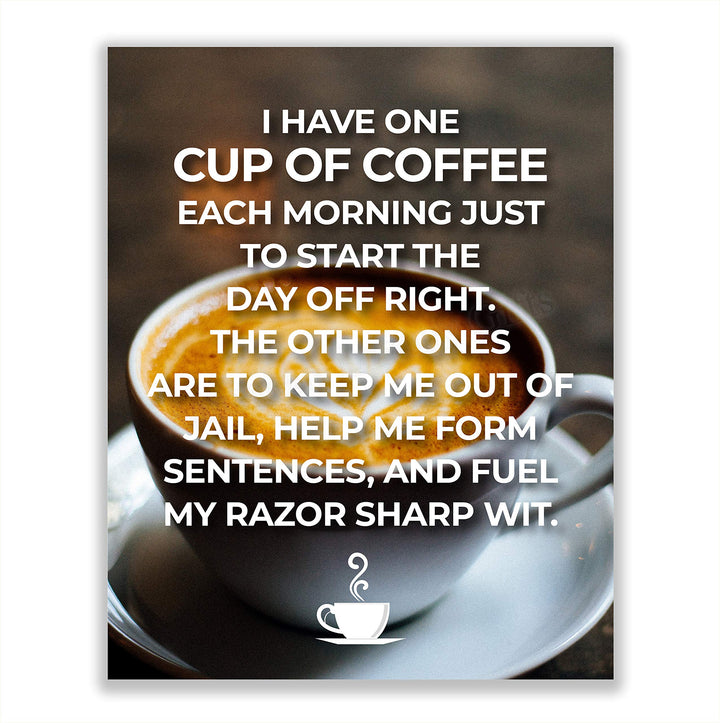 One Cup of Coffee to Start The Day Off Right-Funny Coffee Sign -8 x 10" Wall Art Print w/Coffee Mug Image-Ready to Frame. Humorous Home-Office-Restaurant-Cafe D?cor. Perfect Gift for Coffee Lovers!