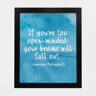 Lawrence Ferlinghetti-"If You're Too Open-Minded-Brains Will Fall Out"-Motivational Quotes Wall Sign-8 x 10" Abstract Art Print-Ready to Frame. Home-Office-Studio Decor. Great Gift for Poetry Fans!