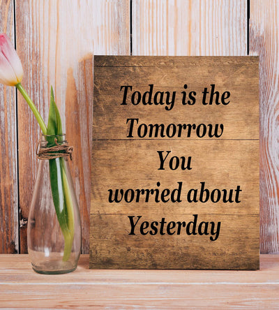 Today Is the Tomorrow You Worried About Yesterday Inspirational Quotes Wall Art-8 x 10" Rustic Print w/Distressed Wood Design-Ready to Frame. Perfect Home-Office Decor! Great Gift of Motivation!