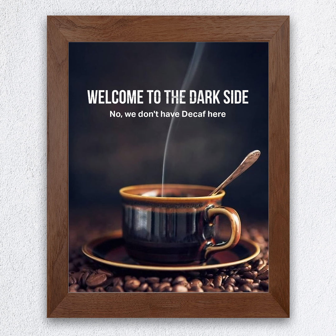 Welcome to the Dark Side -Funny Coffee Mug Wall Sign -8 x 10" Humorous Kitchen &amp; Cafe Art Print-Ready to Frame. Home &amp; Office Decor. Perfect Restaurant-Java Bar Decor. Fun Gift for Coffee Addicts!