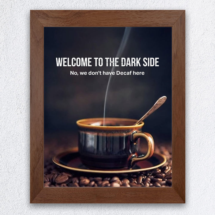 Welcome to the Dark Side -Funny Coffee Mug Wall Sign -8 x 10" Humorous Kitchen &amp; Cafe Art Print-Ready to Frame. Home &amp; Office Decor. Perfect Restaurant-Java Bar Decor. Fun Gift for Coffee Addicts!