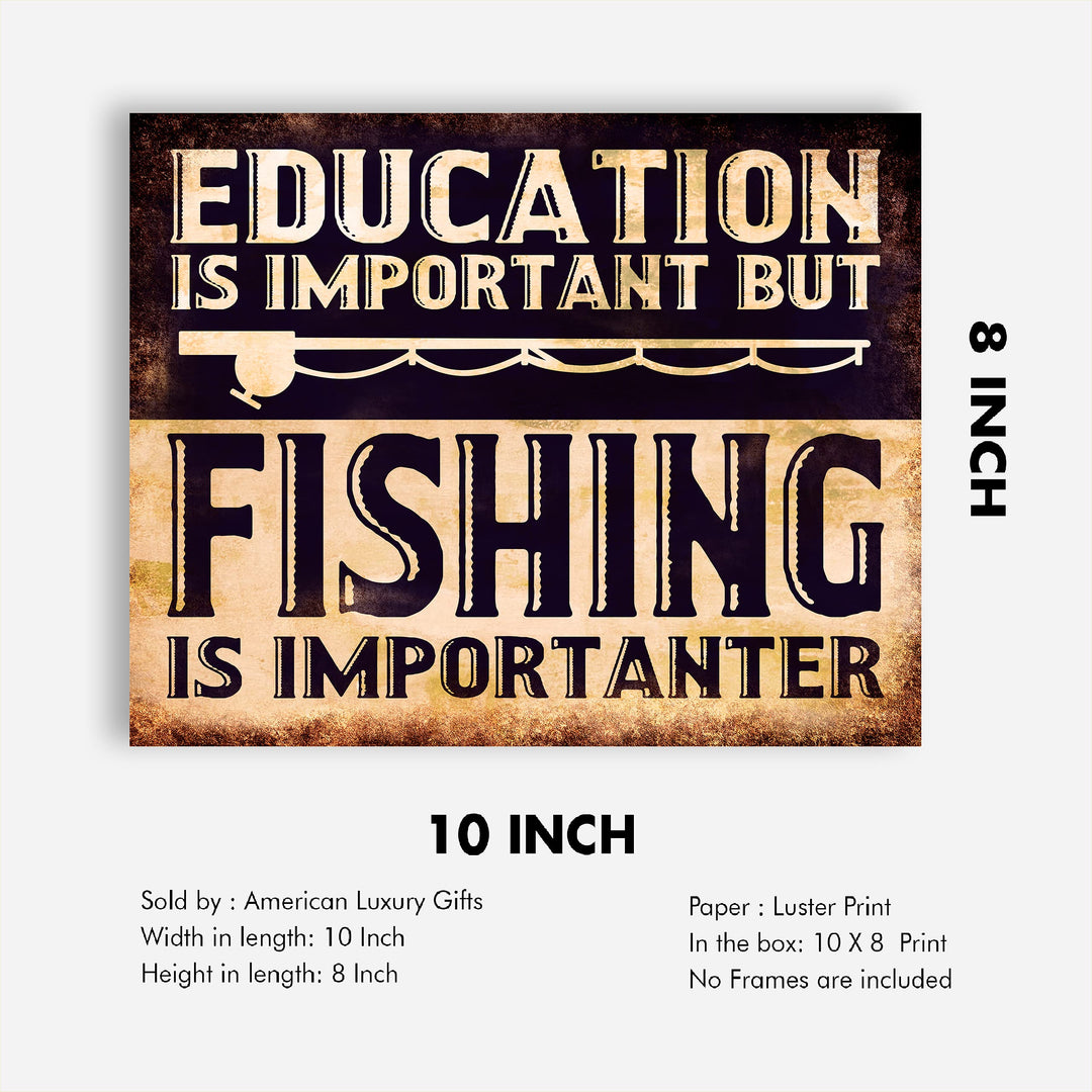 Education Is Important But Fishing Is Importanter-Funny Wall Sign -10 x 8" Rustic Wall Art Print w/Fishing Pole Image -Ready to Frame. Home-Cabin-Lodge-Lake House Decor. Printed on Photo Paper.