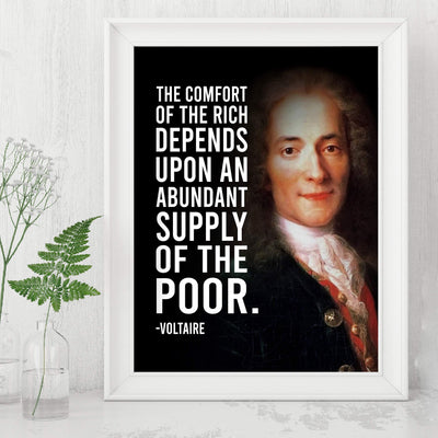 Voltaire Quotes-"Comfort of the Rich Depends Upon Supply of the Poor"-8x10" Political Portrait Wall Print-Ready to Frame. Inspirational Home-Office-School-Library Decor. Great Gift for History Fans!