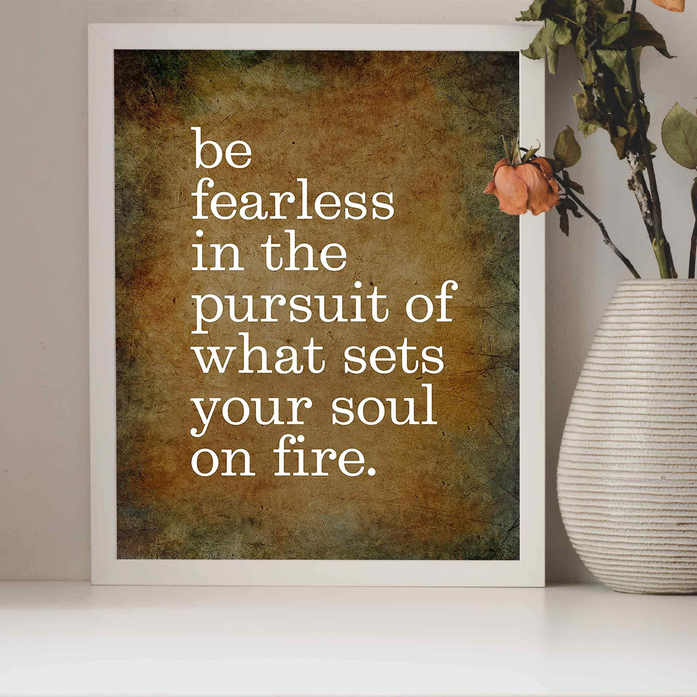 Be Fearless In Pursuit of What Sets Soul On Fire Motivational Quotes Wall Sign -8 x 10" Distressed Art Print-Ready to Frame. Inspirational Home-Office-School-Gym-Motivation Decor. Great Advice!