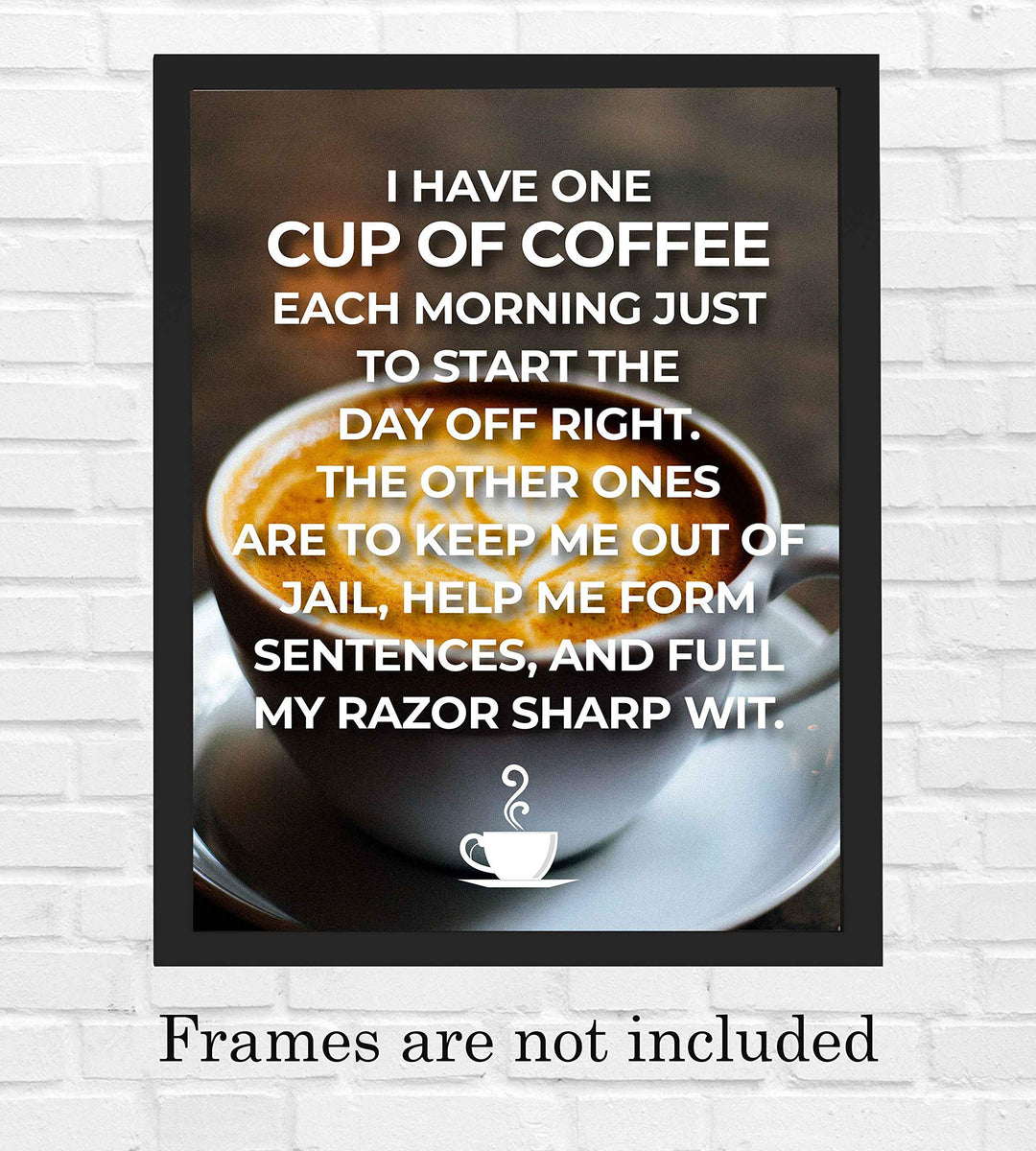 One Cup of Coffee to Start The Day Off Right-Funny Coffee Sign -8 x 10" Wall Art Print w/Coffee Mug Image-Ready to Frame. Humorous Home-Office-Restaurant-Cafe D?cor. Perfect Gift for Coffee Lovers!