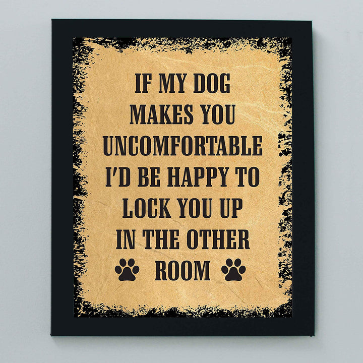 If My Dog Makes You Uncomfortable Funny Dog Sign -8 x 10" Distressed Wall Art Print-Ready to Frame. Humorous Wall Print for Home-Kitchen-Office-Vet&