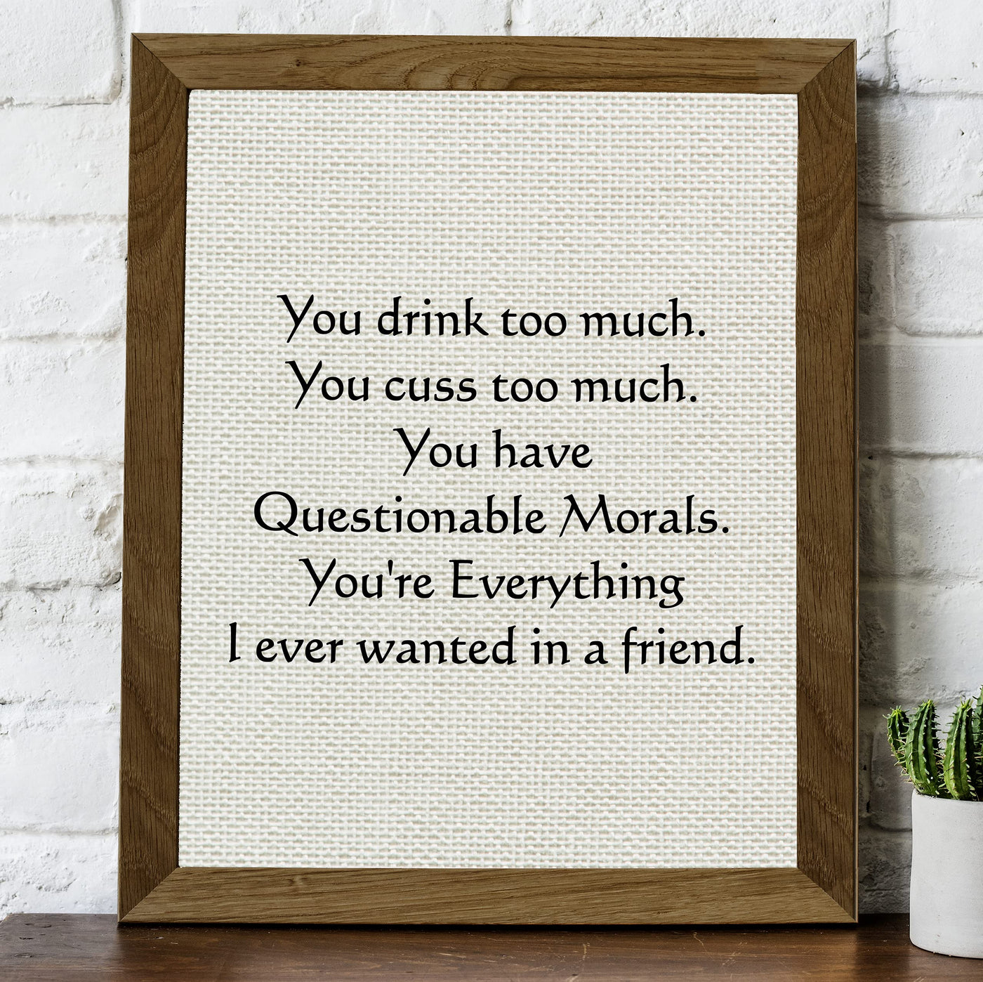 You Drink-Cuss Too Much-Everything I Ever Wanted Funny Beer Sign -8 x 10" Sarcastic Friendship Wall Art Print-Ready to Frame. Humorous Home-Cave-Bar-Garage-Shop Decor. Fun Gift for Crazy Friends!