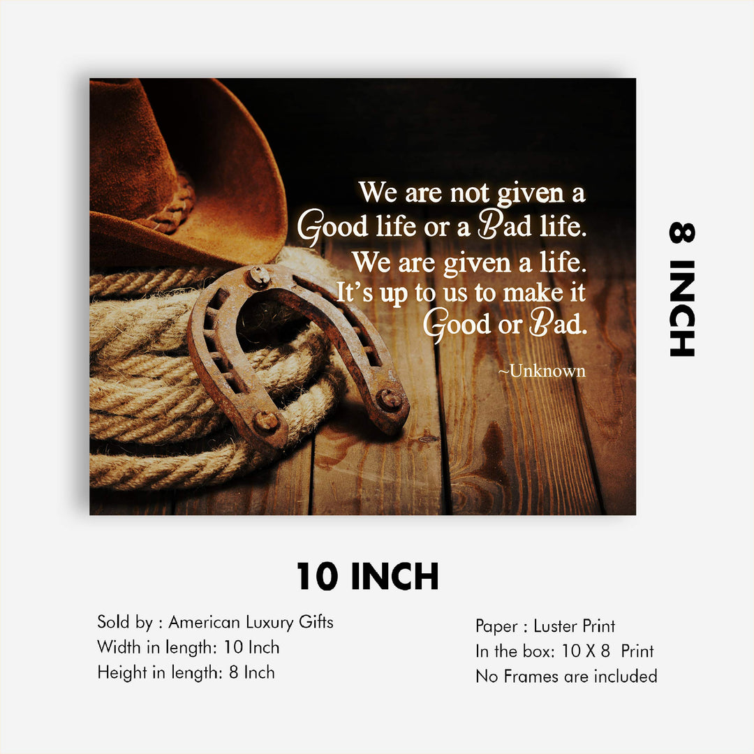 We Are Given a Life-Up to Us to Make Good or Bad Inspirational Quotes Wall Art-10 x 8" Country Western Cowboy Print-Ready to Frame. Rustic Farmhouse Decor for Home-Office-School. Great Reminder!