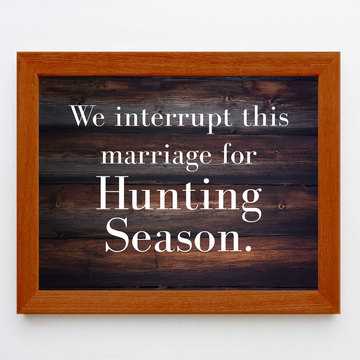 We Interrupt This Marriage for Hunting Season-Funny Wall Decor-10 x 8" Country Rustic Art Print-Ready to Frame. Home-Lodge-Man Cave-Cabin Decor. Great Gift for Hunters! Printed on Photo Paper.