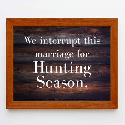 We Interrupt This Marriage for Hunting Season-Funny Wall Decor-10 x 8" Country Rustic Art Print-Ready to Frame. Home-Lodge-Man Cave-Cabin Decor. Great Gift for Hunters! Printed on Photo Paper.