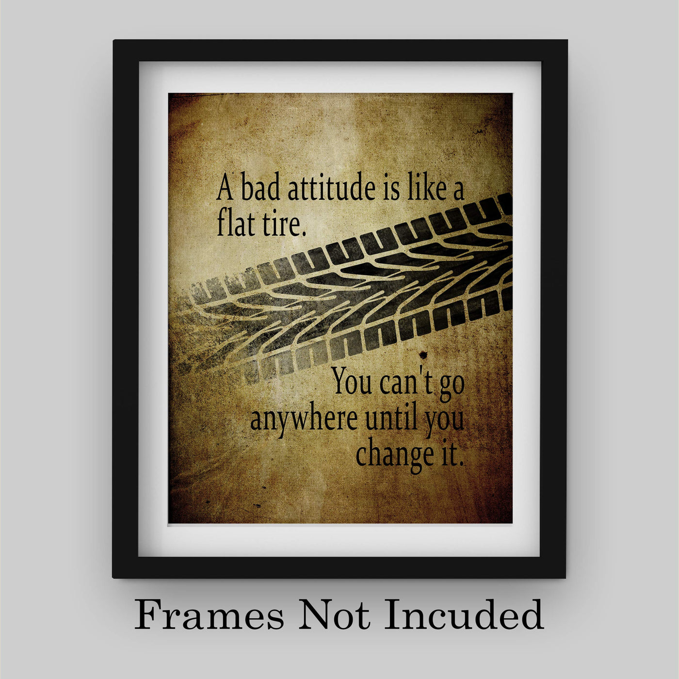 Bad Attitude Like A Flat Tire-Can't Go Until You Change It-Positive Quotes Wall Art-8 x 10" Distressed Motivational Poster Print-Ready to Frame. Ideal Home-Office-School Decor. Perfect Desk Sign!