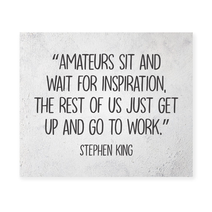 Stephen King Quotes-"Amateurs Sit &amp; Wait for Inspiration"- 10 x 8" Inspirational Typographic Wall Art Prin -Ready to Frame. Motivational Home-Office-School-Library Decor. Great Gift for Fans!