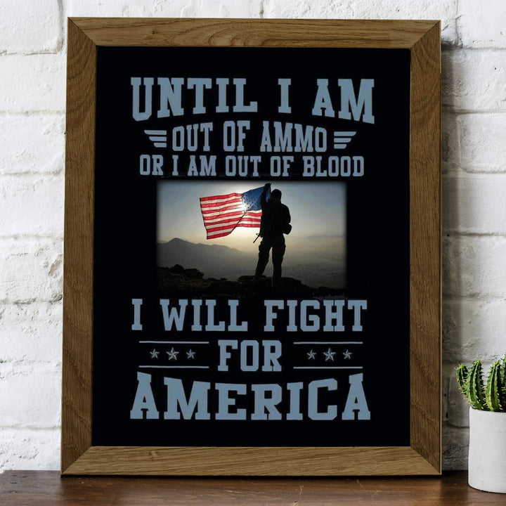 Until I Am Out of Ammo-Blood, I Will Fight for America-Patriotic Quotes Wall Art- 8 x 10" American Flag Military Print-Ready To Frame. Home-Office-Garage-Bar-Cave Decor. Great Gift for Veterans!