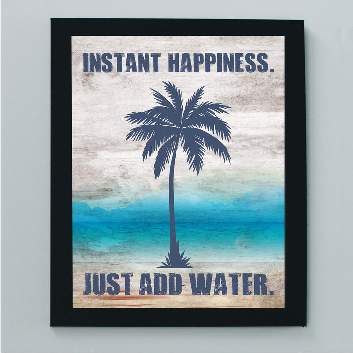 Instant Happiness-Just Add Water Fun Beach Themed Sign -8 x 10" Palm Tree Wall Art Print-Ready to Frame. Rustic Wood Design. Perfect Home-Beach House-Ocean Theme Decor! Printed on Photo Paper.
