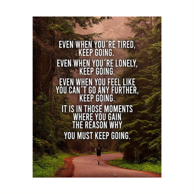 Even When You're Tired-Keep Going Inspirational Wall Art Print -8 x 10" Motivational Woods Picture Print-Ready to Frame. Perfect Home-Office-Studio-School-Dorm Decor. Great Gift for Inspiration!