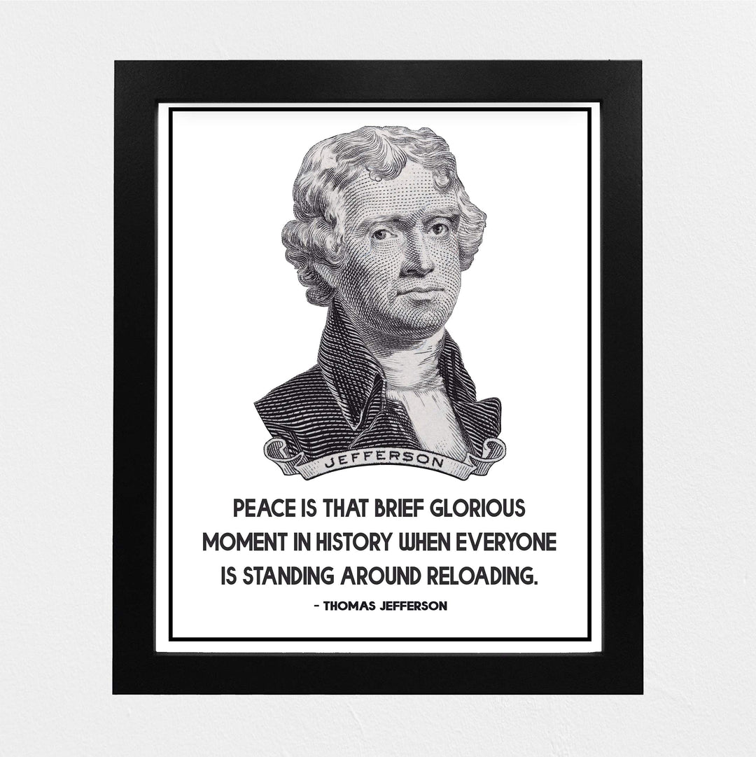 Thomas Jefferson-"Peace-Brief Glorious Moment When Everyone Is Reloading"-8x10" Political Quotes Wall Art Print-Ready to Frame. Presidential Home-Office-School-Library Decor. Great Patriotic Gift!