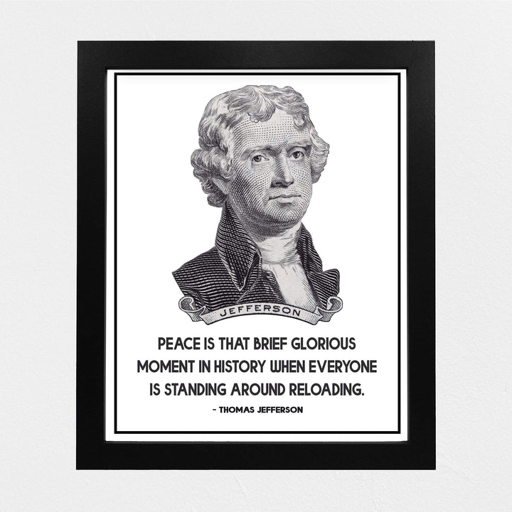 Thomas Jefferson-"Peace-Brief Glorious Moment When Everyone Is Reloading"-8x10" Political Quotes Wall Art Print-Ready to Frame. Presidential Home-Office-School-Library Decor. Great Patriotic Gift!