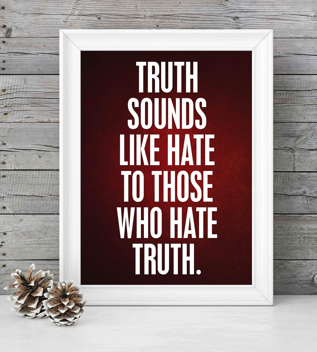 Truth Sounds Like Hate To Those Who Hate Truth- 8 x 10" Patriotic Wall Decor-Ready To Frame. Inspirational Pro-American Poster Print for Home-Office-Garage-Bar-Cave Decor. Great Political Gift!
