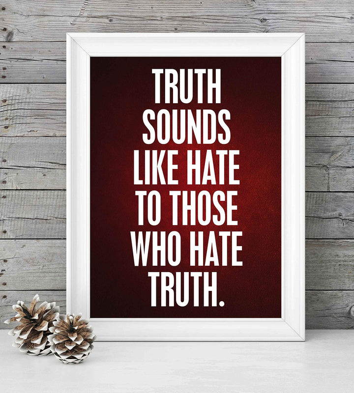 Truth Sounds Like Hate To Those Who Hate Truth- 8 x 10" Patriotic Wall Decor-Ready To Frame. Inspirational Pro-American Poster Print for Home-Office-Garage-Bar-Cave Decor. Great Political Gift!
