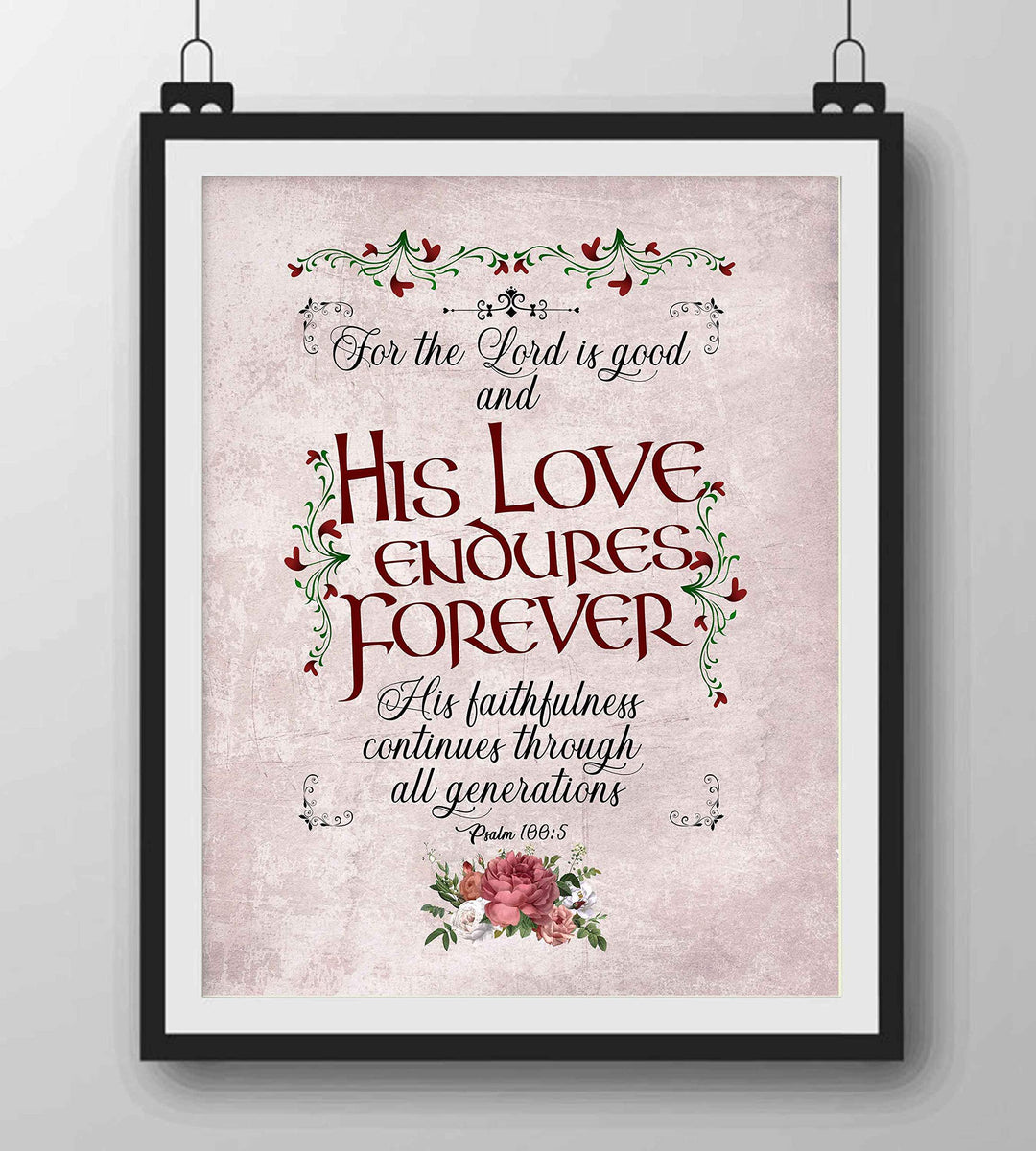 Psalm 100:5-"For the Lord Is Good-His Love Endures Forever"-Bible Verse Wall Art-8 x 10" Abstract Floral Scripture Print-Ready to Frame. Inspirational Home-Office-Church Decor. Great Christian Gift!