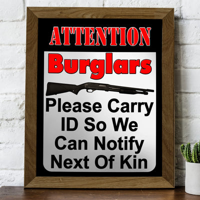 Attention Burglars-Carry ID So We Can Notify Next of Kin-Funny Wall Art -8 x 10" Gun Security Print-Ready to Frame. Home-Cave-Garage-Shop Decor. Great Sign for Front Door! Printed on Photo Paper.