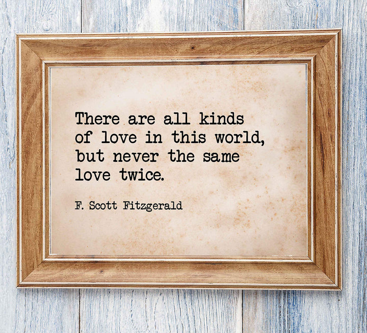 There Are All Kinds of Love-Never the Same Love Twice F. Scott Fitzgerald Quotes-10 x 8" Inspirational Wall Art Print-Ready to Frame. Ideal Home-Office-Studio-Church D?cor. Great Message of Love!