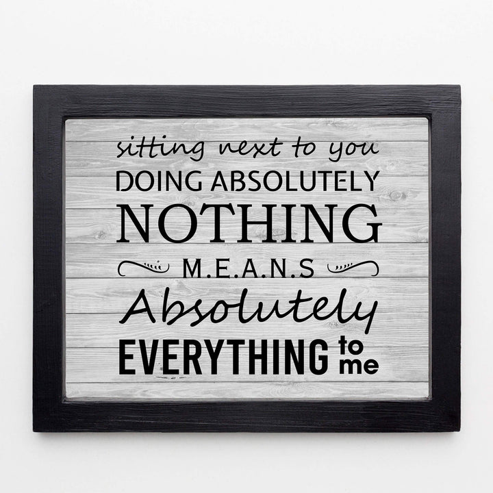 Sitting Next To You Doing Nothing Means Everything Love Quotes Wall Art Decor -10 x 8" Inspirational Love &amp; Marriage Print -Ready to Frame. Great Romantic Gift! Printed on Paper-Not Wood.