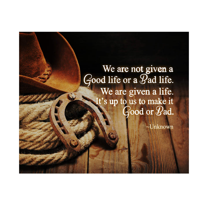 We Are Given a Life-Up to Us to Make Good or Bad Inspirational Quotes Wall Art-10 x 8" Country Western Cowboy Print-Ready to Frame. Rustic Farmhouse Decor for Home-Office-School. Great Reminder!