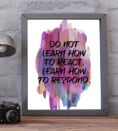 Don't Learn To React-Learn How To Respond -Life Quotes Wall Art-8 x 10" Inspirational Abstract Art Print-Ready to Frame. Home-Office-Studio-Dorm Decor. Perfect Motivational Gift of Self-Control!