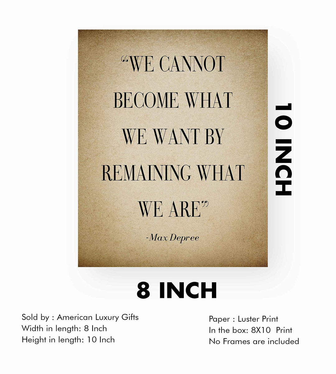 Max Depree-"Cannot Become What We Want By Remaining"-Positive Quotes Wall Art-8 x 10" Distressed Motivational Print-Ready to Frame. Inspirational Home-Office-School Decor. Perfect Sign for Motivation!