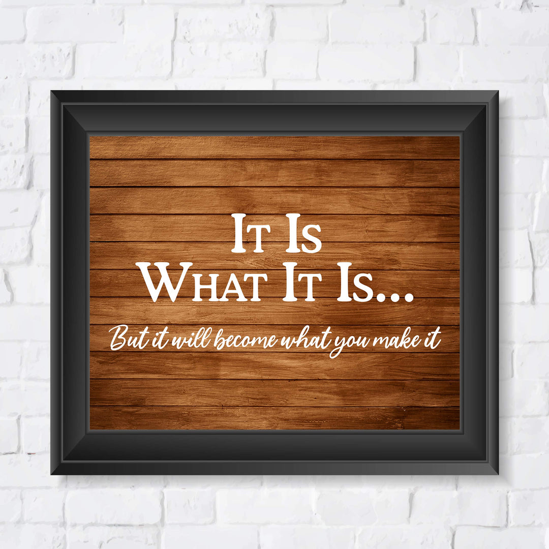 ?It Will Become What You Make It? Motivational Wall Art-10 x 8" Replica Wood Design Poster Print-Ready to Frame. Inspirational Home-Office-School-Dorm Decor. Perfect for Motivation! Printed on Paper.