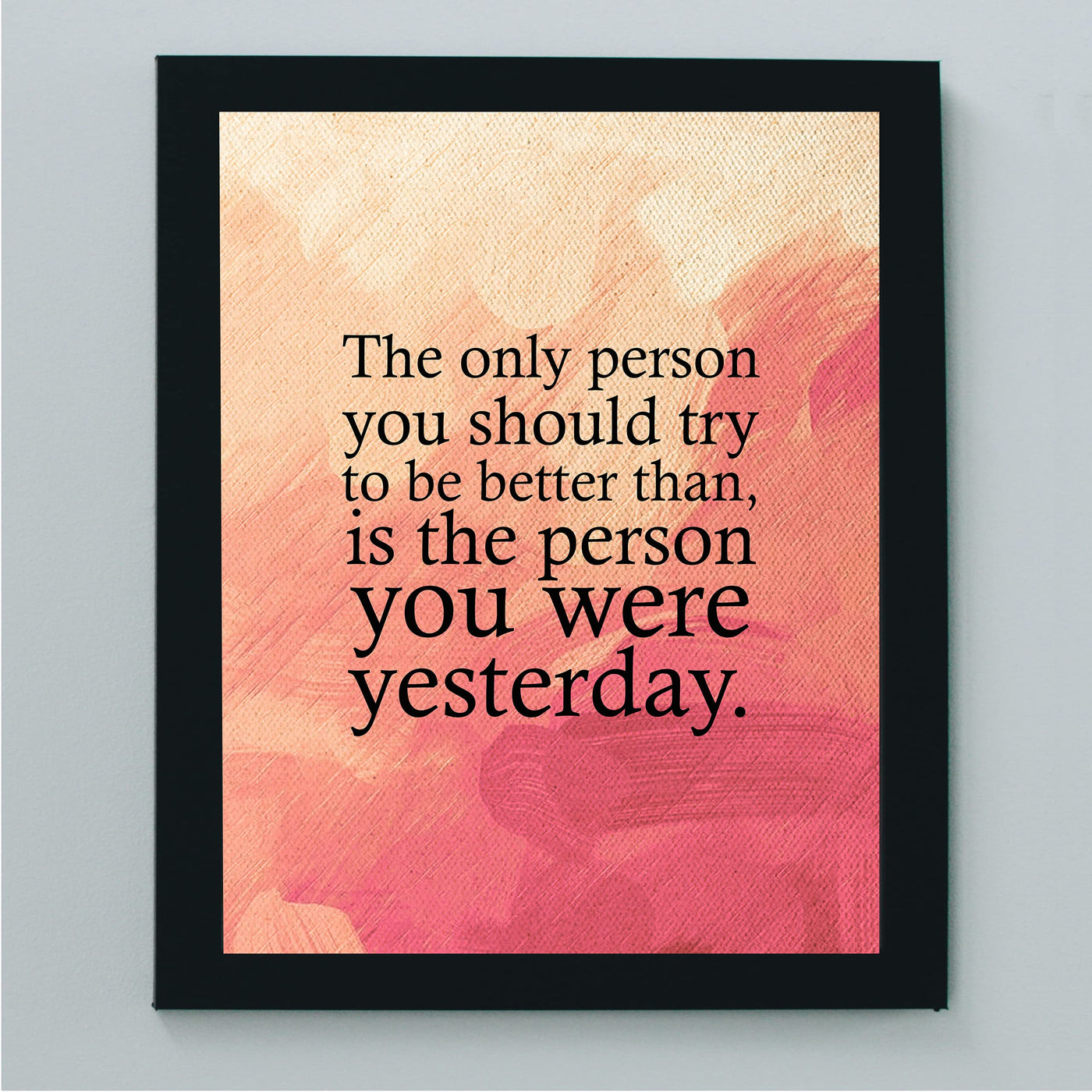 Try to Be Better Than Person You Were Yesterday-Inspirational Quotes Wall Art -8x10" Replica Abstract Painting Print-Ready to Frame. Motivational Decor for Home-Office. Perfect Classroom Sign!