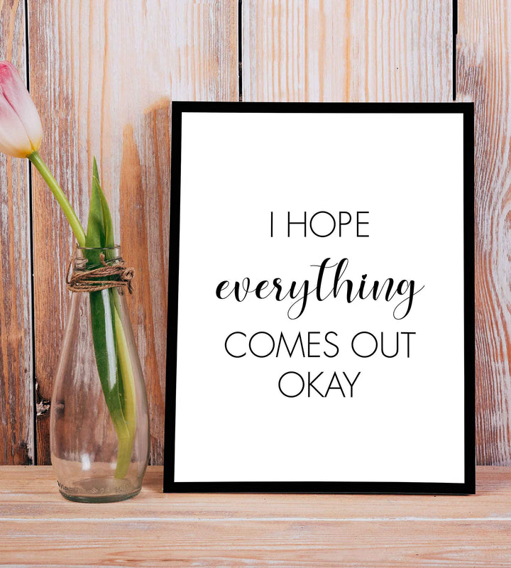 I Hope Everything Comes Out Okay-Funny Bathroom Sign- 8 x 10" Modern Typographic Wall Art Print-Ready to Frame. Perfect Humorous Home Decor for Guest Bathroom! Great Novelty Housewarming Gift!