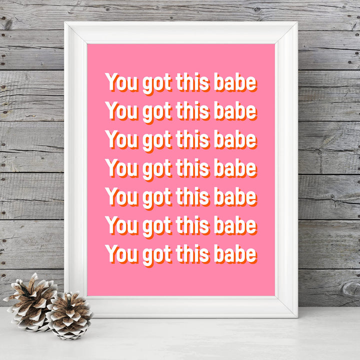 You Got This Babe Motivational Quotes Wall Sign -8 x 10" Inspirational Pink Typography Art Print -Ready to Frame. Modern Decor for Home-Office-Teen-Girls Bedroom. Great Gift for Motivation!