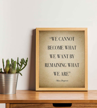 Max Depree-"Cannot Become What We Want By Remaining"-Positive Quotes Wall Art-8 x 10" Distressed Motivational Print-Ready to Frame. Inspirational Home-Office-School Decor. Perfect Sign for Motivation!