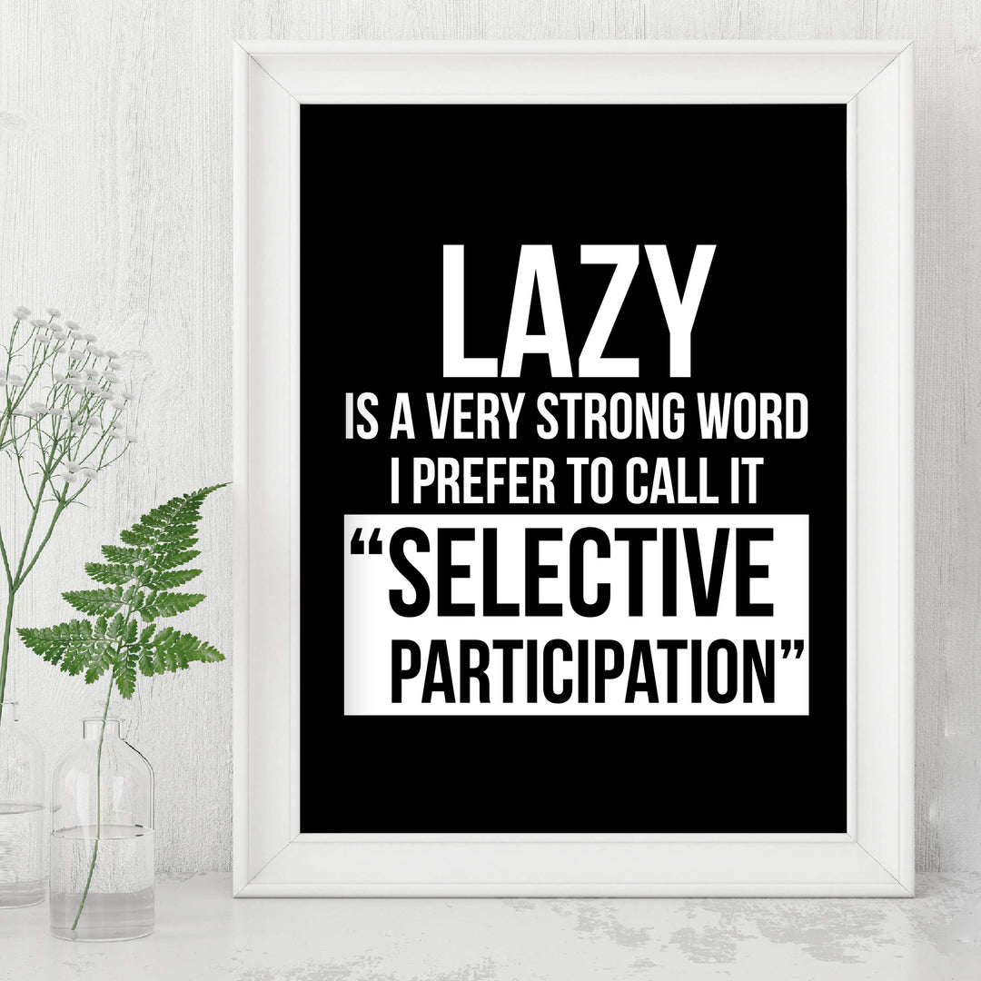 Lazy-I Prefer to Call It Selective Participation Funny Wall Art Sign -8 x 10" Typographic Poster Print-Ready to Frame. Humorous Home-Office-Shop-Cave Decor. Perfect Desk Sign. Great Novelty Gift!