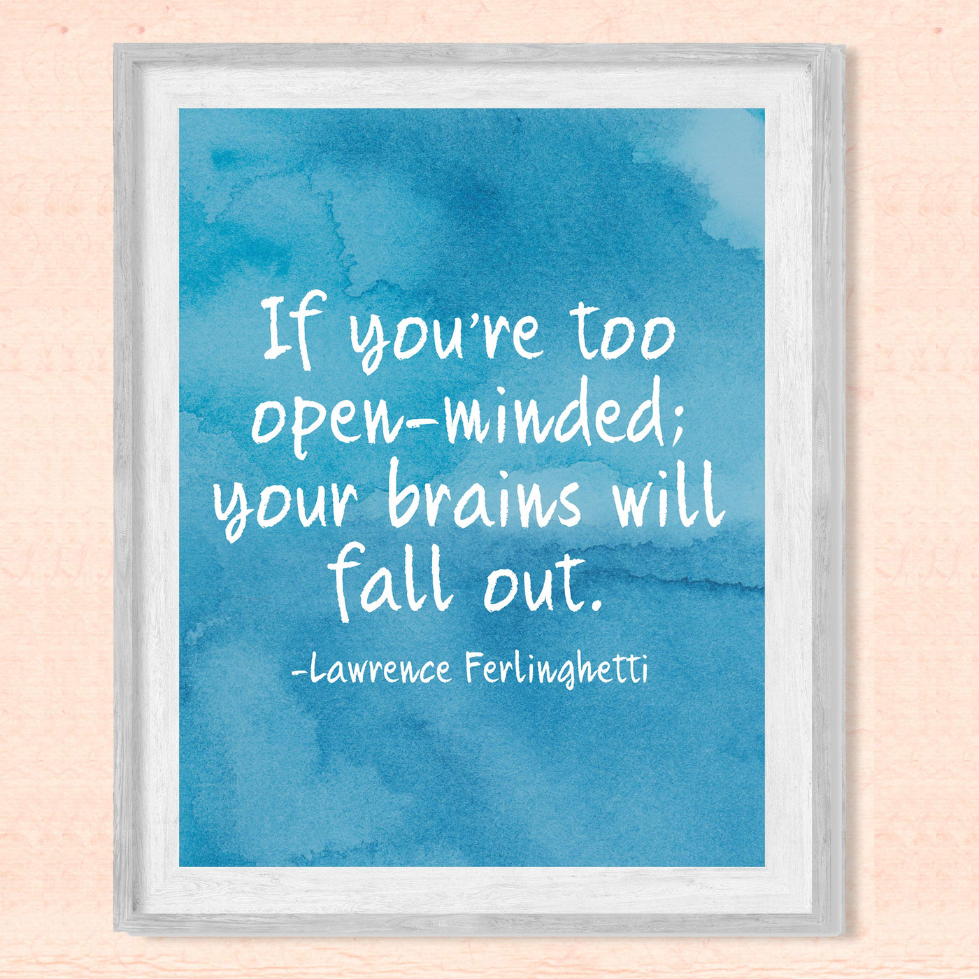 Lawrence Ferlinghetti-"If You're Too Open-Minded-Brains Will Fall Out"-Motivational Quotes Wall Sign-8 x 10" Abstract Art Print-Ready to Frame. Home-Office-Studio Decor. Great Gift for Poetry Fans!