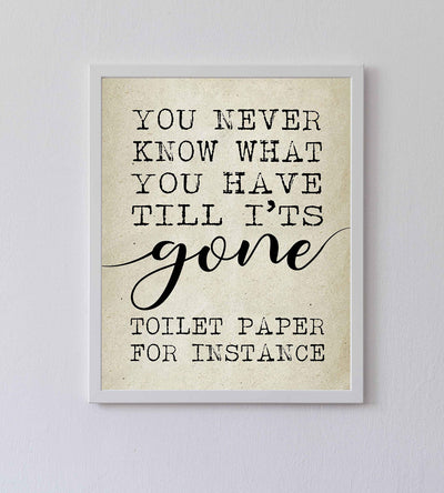 Never Know What You Have Till It's Gone-Toilet Paper Funny Bathroom Wall Sign -8 x 10" Modern Art Print-Ready to Frame. Perfect Humorous Decor for Home-Guest Bathroom. Great Housewarming Gift!