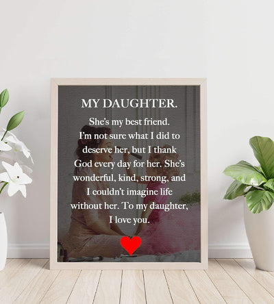 My Daughter-My Best Friend-I Love You Inspirational Art Print. 8 x 10" Wall Art Decor-Ready to Frame. Modern, Heartfelt, Lifetime Keepsake Gift For That Special Daughter On Any Occasion.