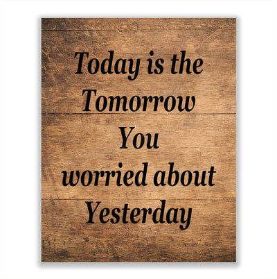 Today Is the Tomorrow You Worried About Yesterday Inspirational Quotes Wall Art-8 x 10" Rustic Print w/Distressed Wood Design-Ready to Frame. Perfect Home-Office Decor! Great Gift of Motivation!