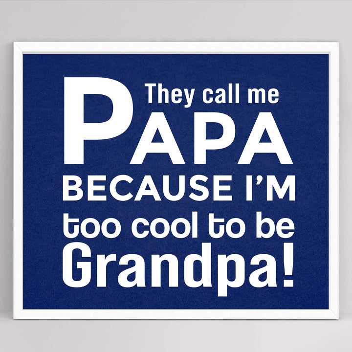 They Call Me Papa Funny Family Sign -10 x 8" Inspirational Wall Art Sign. Humorous Grandparent Wall Print-Ready to Frame. Perfect for Home-Office-Guest House Decor. Great Gift for Grandpa!